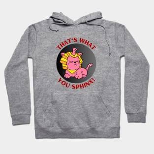 That's What You Sphinx | Sphinx Pun Hoodie